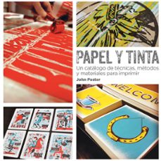 Papel y Tinta Un catálogo de Tecnicas Metodos y Materiales para Imprimir